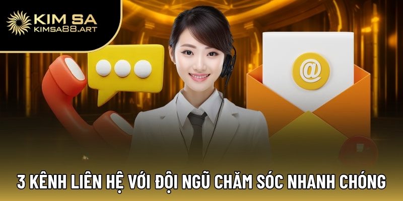 3 Kênh liên hệ với đội ngũ chăm sóc nhanh chóng