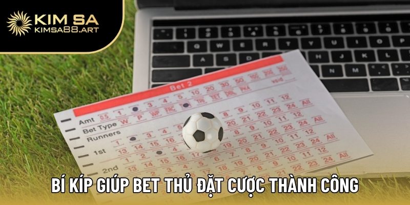 Bí kíp giúp bet thủ đặt cược thành công