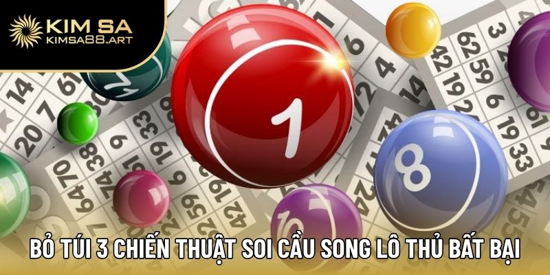 Song Thủ Lô – Bí Quyết Chơi Đỉnh Cao Giúp Tăng Tỷ Lệ Trúng 3 Bỏ túi 3 chiến thuật soi cầu song lô thủ bất bại