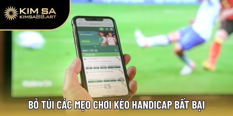 Handicap Là Gì? Tất Tần Tật Kiến Thức Cho Người Mới Bắt Đầu 3 Bỏ túi các mẹo chơi kèo Handicap bất bại từ chuyên gia