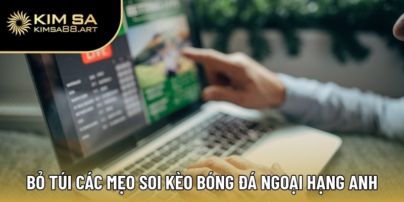 Kèo Bóng Đá Ngoại Hạng Anh – Cập Nhật Tỷ Lệ Kèo Mới Nhất 2025 3 Bỏ túi các mẹo soi kèo bóng đá Ngoại Hạng Anh hiệu quả
