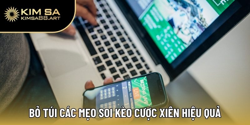 Bỏ túi các mẹo soi kèo cược xiên hiệu quả