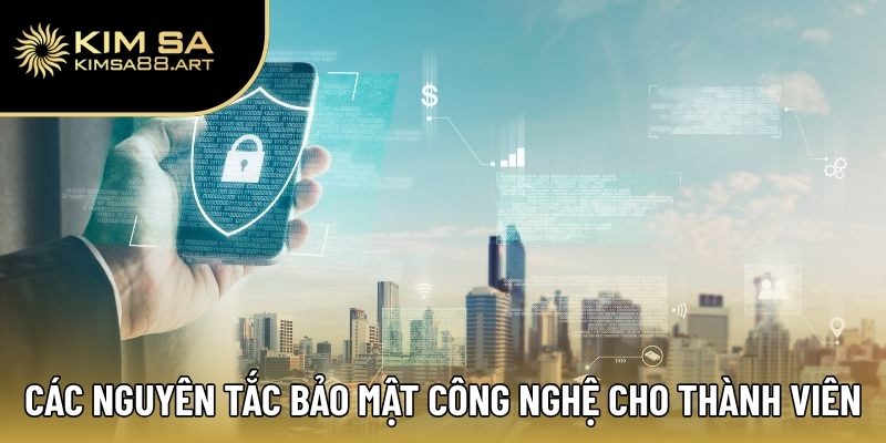 Chính Sách Bảo Mật Kimsa | Trải Nghiệm Cá Cược An Tâm 2 Các nguyên tắc bảo mật công nghệ dành cho thành viên Kimsa