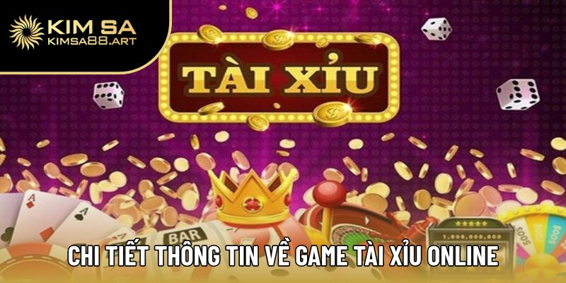 Tài Xỉu Online – Săn Hũ Triệu Đô, Thử Vận May Ngay Hôm Nay 1 Chi tiết thông tin về game tài xỉu Online
