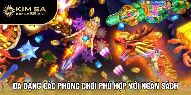 Bắn Cá Long Vương Kimsa – Truy Tìm Kho Báu Dưới Đại Dương 2 Đa dạng các phòng chơi phù hợp với ngân sách ngư thủ