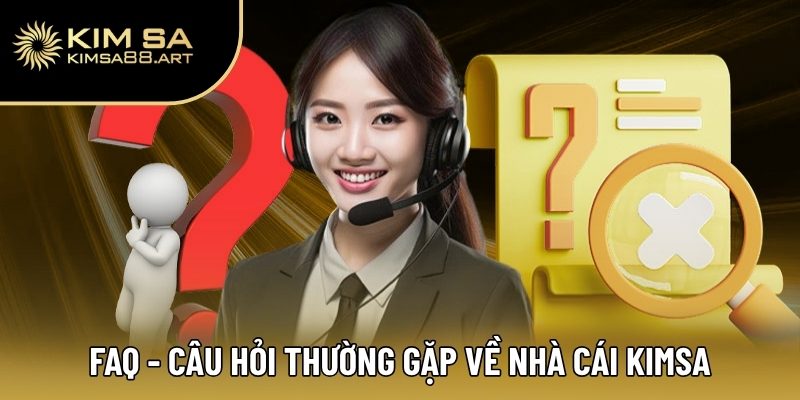 FAQ - Câu hỏi thường gặp liên quan đến nhà cái Kimsa