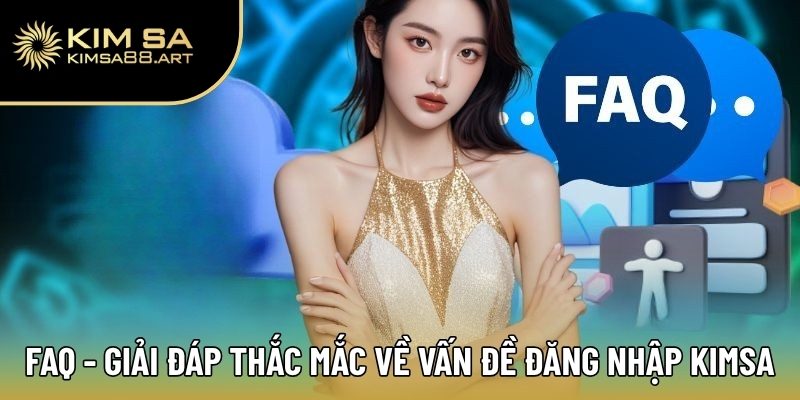 FAQ - Giải đáp thắc mắc về vấn đề đăng nhập Kimsa