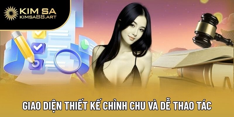 Giao diện thiết kế chỉnh chu và dễ thao tác