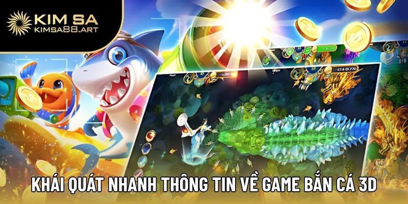 Khái quát nhanh thông tin về game bắn cá 3D