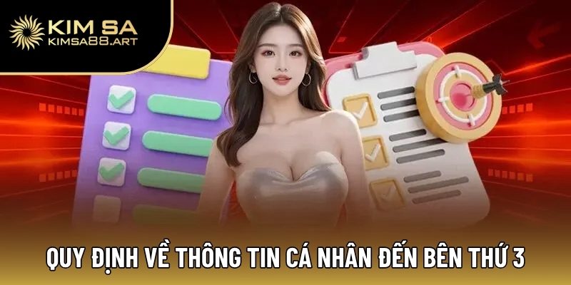 Miễn Trừ Trách Nhiệm Kimsa – Bảo Vệ Quyền Lợi Người Tham Gia 3 Quy định về thông tin cá nhân liên quan đến bên thứ 3