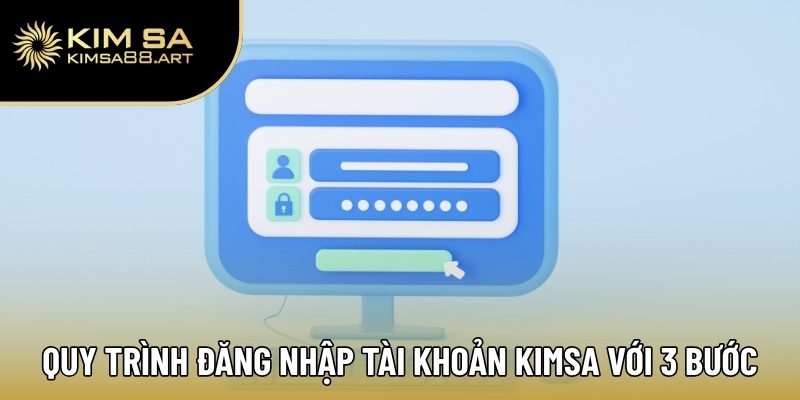 Quy trình đăng nhập tài khoản Kimsa với 3 bước
