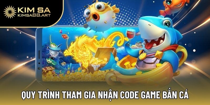Quy trình tham gia nhận code game bắn cá