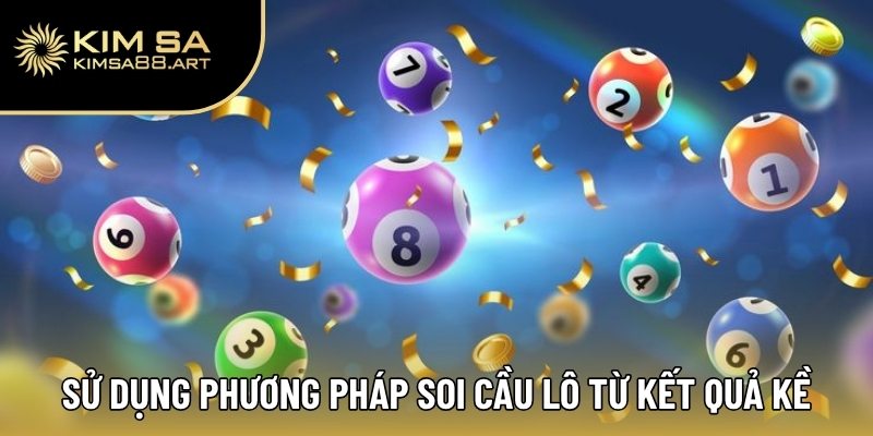 Sử dụng phương pháp soi cầu lô từ kết quả kề