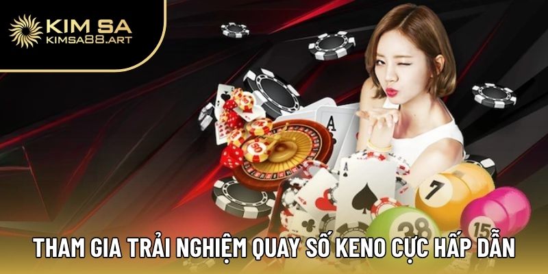 Tham gia trải nghiệm quay số Keno cực hấp dẫn