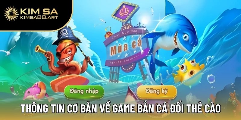 Thông tin cơ bản về game bắn cá đổi thẻ cào