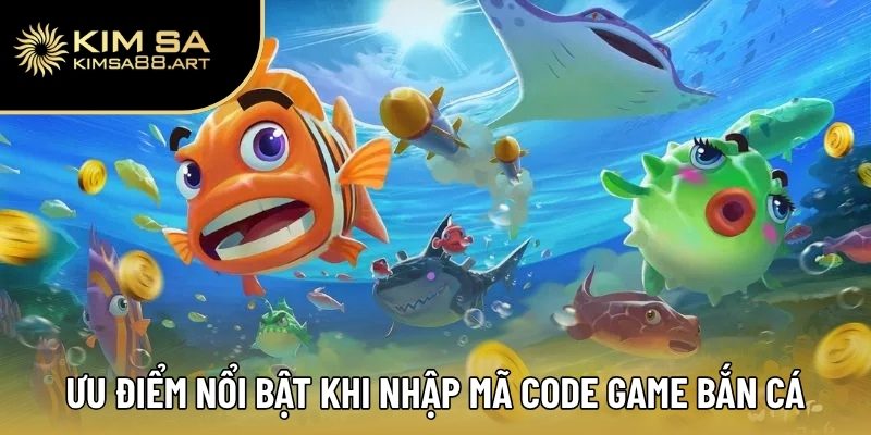 Ưu điểm nổi bật khi nhập mã code game bắn cá